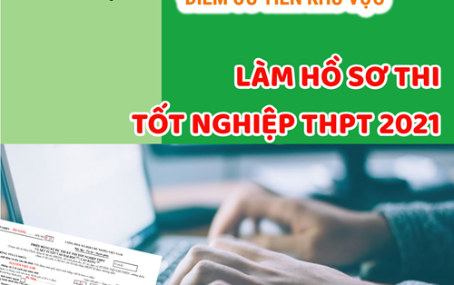 Điểm ưu tiên khu vực khi làm hồ sơ thi tốt nghiệp THPT và xét tuyển Đại học 2021
